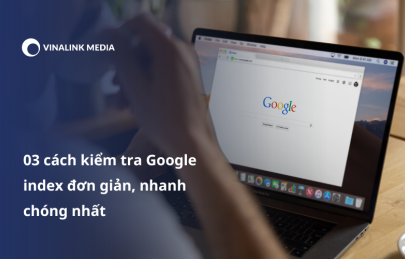 03 cách kiểm tra Google index đơn giản, nhanh chóng nhất